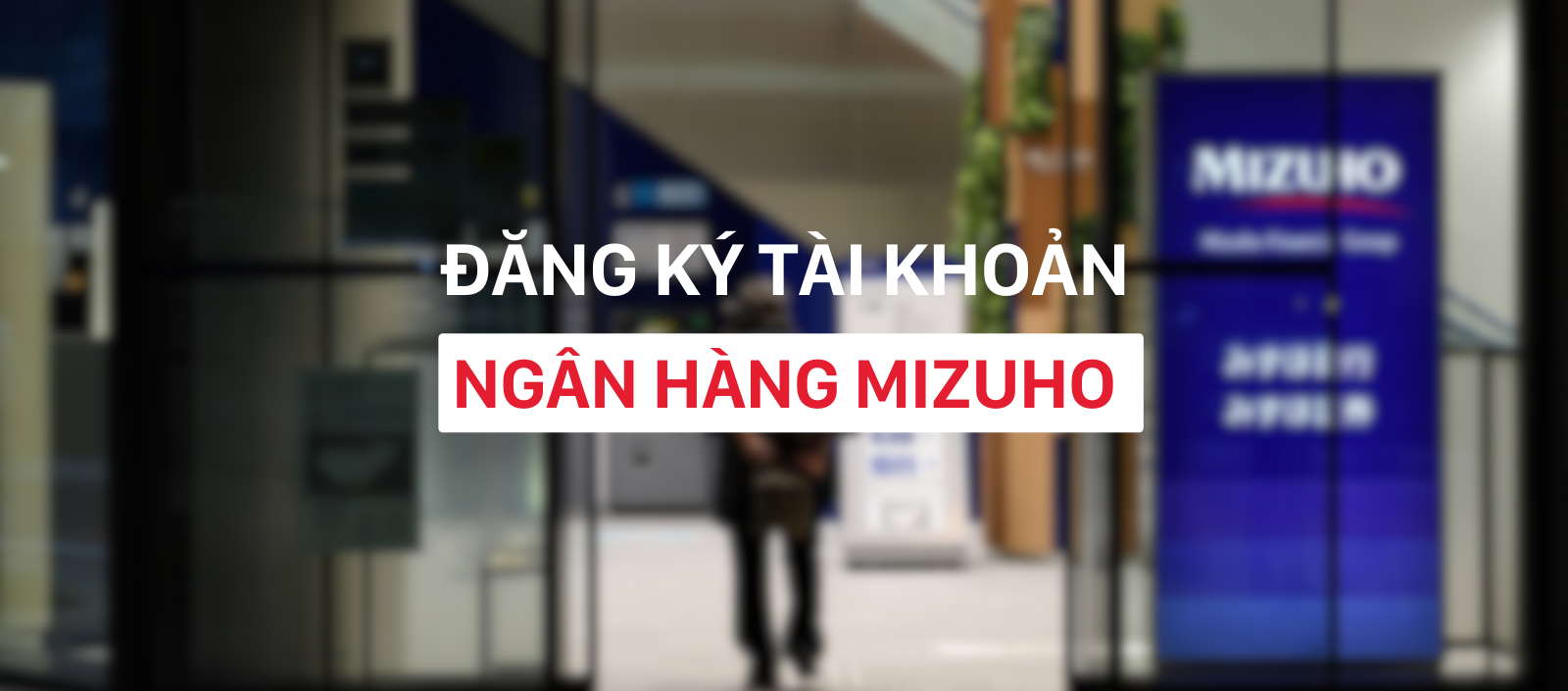 Hướng dẫn mở tài khoản ngân hàng Mizuho online