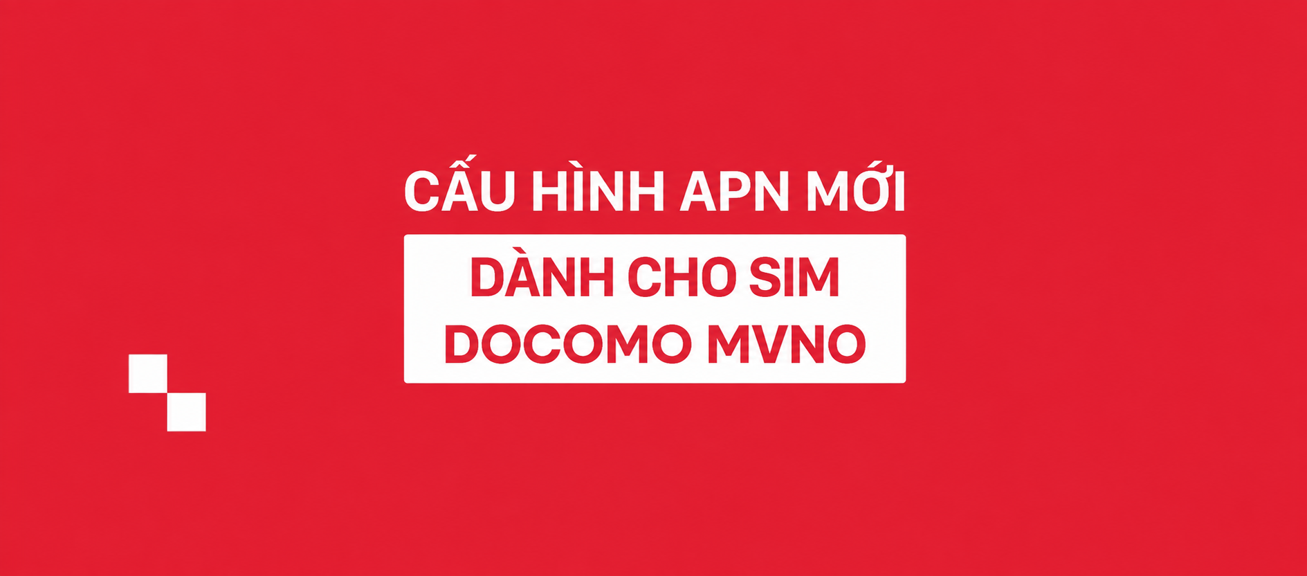 Cấu hình APN mới dành cho sản phẩm DOCOMO MVNO